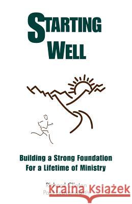 Starting Well--Building A Strong Foundation for A Life Time of Ministry Dr Richard Clinton Dr Paul Leavenworth 9780974181837 Barnabas Publishers - książka