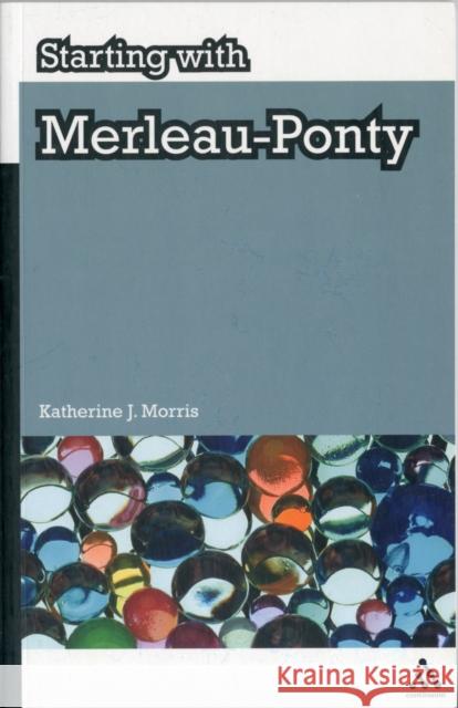 Starting with Merleau-Ponty Katherine J Morris 9781847062819  - książka