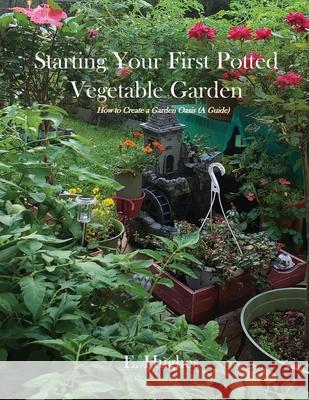Starting Your First Potted Vegetable Garden: How to create a garden oasis E. Hughes 9781961823303 Love-Lovepublishing - książka