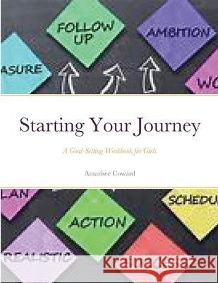 Starting Your Journey: A Goal-Setting Workbook for Girls Amarisee Coward, Dr Stacy D Coward Thd, RN 9781300446118 Lulu.com - książka