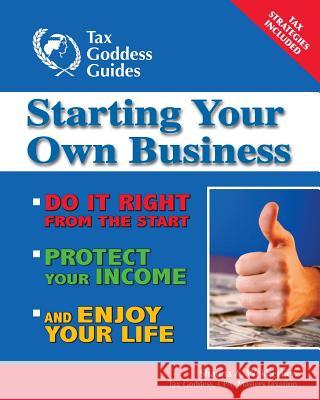Starting Your Own Business: Do It Right from the Start, Lower Your Taxes, Protect Your Income, and Enjoy Your Life Shauna A. Wekherlien 9780996032902 Tax Goddess Publishing, LLC - książka