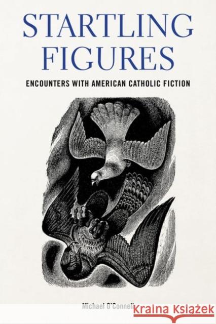 Startling Figures: Encounters with American Catholic Fiction O'Connell, Michael 9781531503451 Fordham University Press - książka