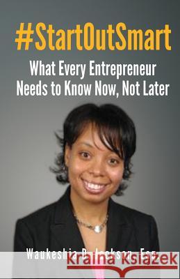#StartOutSmart: What Every Entrepreneur Needs to Know Now, Not Later Jackson Esq, Waukeshia D. 9781542568760 Createspace Independent Publishing Platform - książka