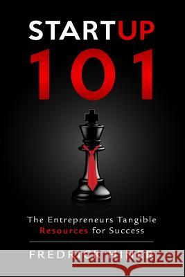 StartUp 101: The Entrepreneurs Tangible Resource for Success Hiner, Fredrick 9781539035367 Createspace Independent Publishing Platform - książka