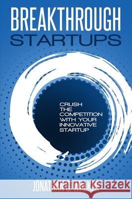 Startup - Breakthrough Startups: Marketing Plan: Crush The Competition With Your Innovative Startup Jonathan S. Walker 9789814950268 Jw Choices - książka