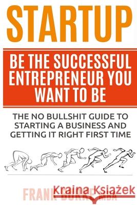 Startup: Be The Successful Entrepreneur You Want To Be Frank Burke 9781545361733 Createspace Independent Publishing Platform - książka