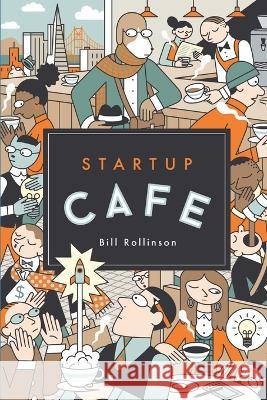 Startup Cafe: Stories from Silicon Valley and beyond Bill Rollinson 9798986717203 Crystal Cove Press - książka