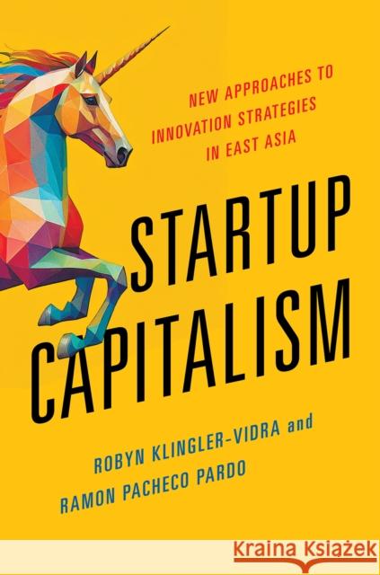 Startup Capitalism: New Approaches to Innovation Strategies in East Asia Ramon Pacheco Pardo 9781501781391 Cornell University Press - książka