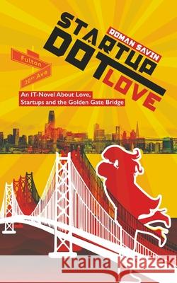 Startup Dot Love: An IT-Novel About Love, Startups and the Golden Gate Bridge Roman Savin 9781735409511 Roman Savenkov - książka