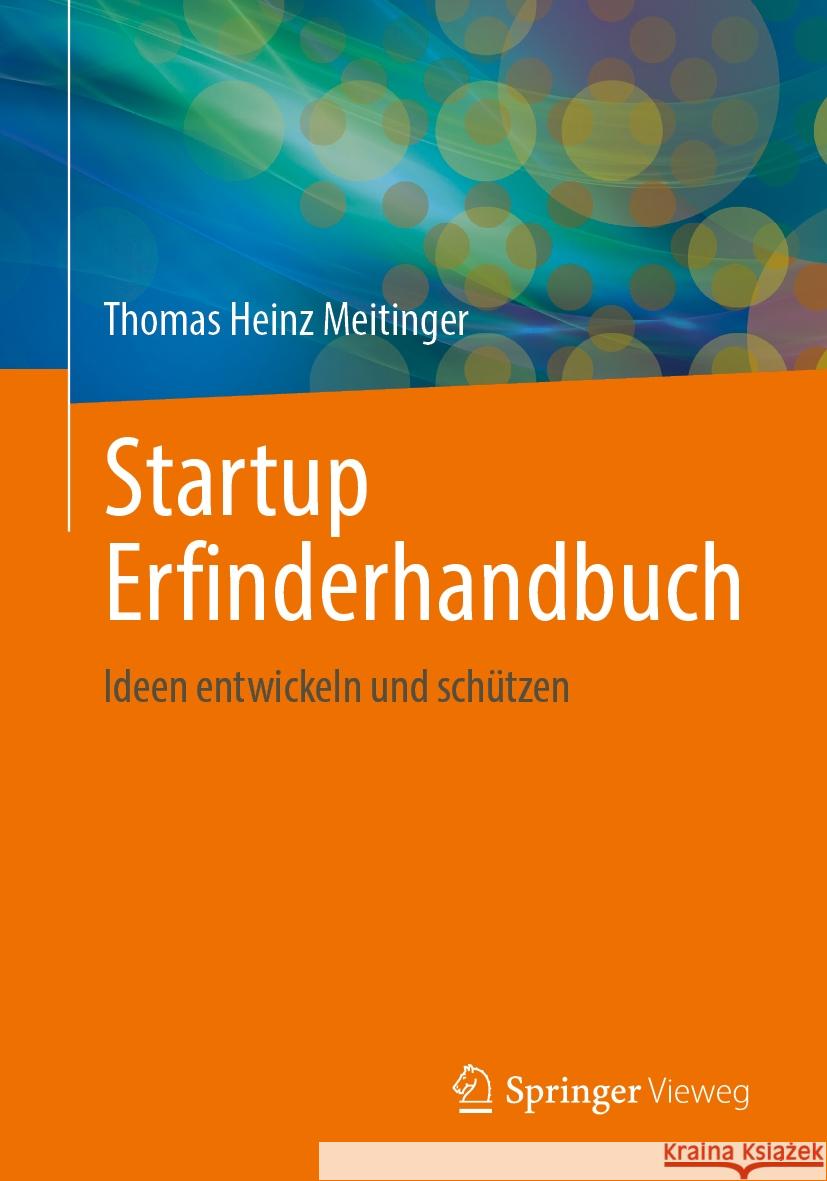 Startup Erfinderhandbuch: Ideen Entwickeln Und Sch?tzen Thomas Heinz Meitinger 9783662705384 Springer Vieweg - książka