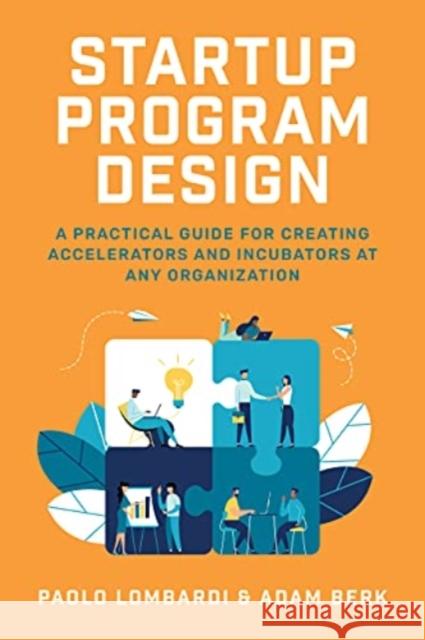 Startup Program Design: A Practical Guide for Creating Accelerators and Incubators at Any Organization Lombardi, Paolo 9781260463255 McGraw-Hill Education - książka
