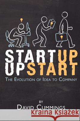 Startup Upstart: The Evolution of Idea into Company Cummings, David 9781468194562 Createspace - książka