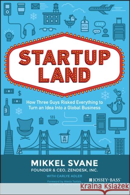 Startupland: How Three Guys Risked Everything to Turn an Idea into a Global Business Mikkel Svane 9781118980811 Jossey-Bass - książka