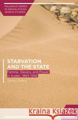 Starvation and the State: Famine, Slavery, and Power in Sudan, 1883-1956 Serels, Steven 9781137383860 Palgrave MacMillan - książka