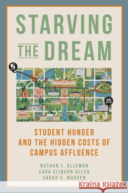 Starving the Dream: Student Hunger and the Hidden Costs of Campus Affluence Nathan F. Alleman Cara Clibur Sarah Madsen 9781421450902 Johns Hopkins University Press - książka