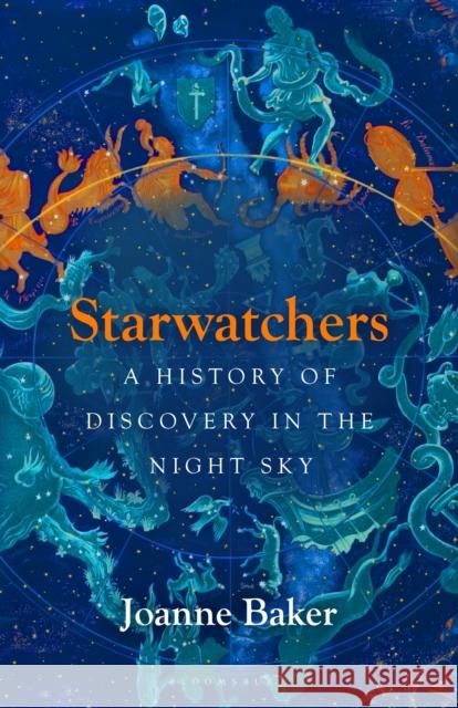 Starwatchers: A History of Discovery in the Night Sky Joanne Baker 9781526608055 Bloomsbury Publishing PLC - książka