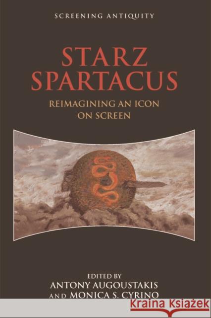 Starz Spartacus: Reimagining an Icon on Screen Antony Agoustakis Monica Cyrino 9781474407847 Edinburgh University Press - książka