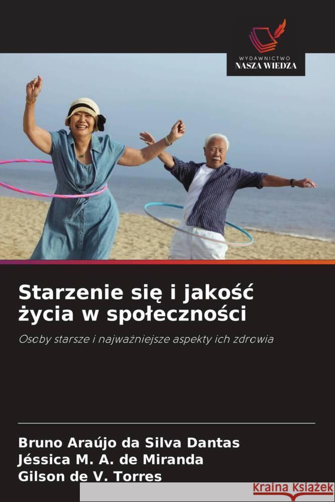 Starzenie sie i jakosc zycia w spolecznosci Dantas, Bruno Araújo da Silva, de Miranda, Jéssica M. A., Torres, Gilson de V. 9786208383060 Wydawnictwo Nasza Wiedza - książka