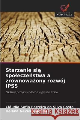Starzenie sie spoleczenstwa a zrównowazony rozwój IPSS Ferreira da Silva Costa, Cláudia Sofia, Neves Almeida, Helena 9786208717261 Wydawnictwo Nasza Wiedza - książka