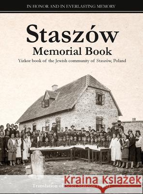 Staszów Memorial Book: Translation of Sefer Staszów (The Staszów Book) Elchanan Erlich, Jean-Pierre Stroweis, Leonard Levin 9781939561770 Jewishgen.Inc - książka