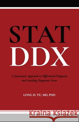 Stat DDX: A Systematic Approach to Differential Diagnosis and Avoiding Diagnostic Error Tu, Long H. 9798993231808 Salem Publishers - książka