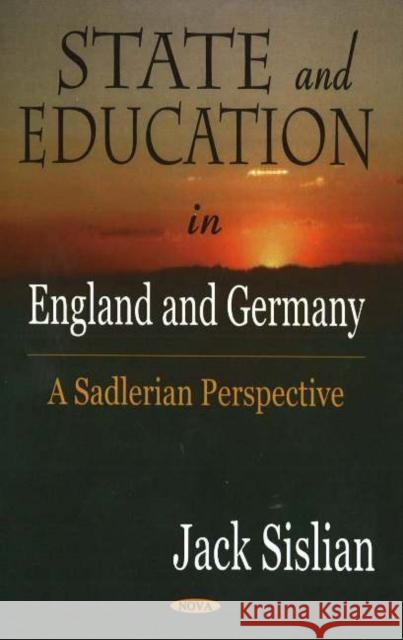 State & Education in England & Germany: A Sadlerian Perspective Jack Sislain 9781594543821 Nova Science Publishers Inc - książka