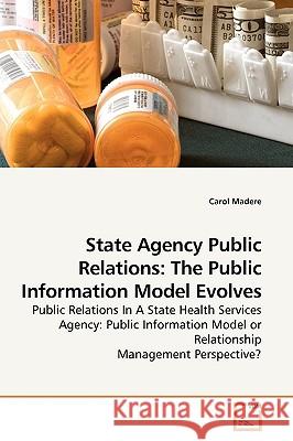 State Agency Public Relations: The Public Information Model Evolves Madere, Carol 9783639190991 VDM Verlag - książka