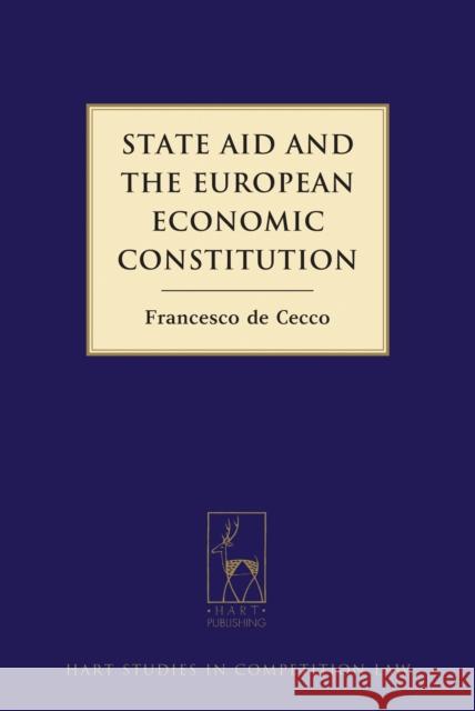 State Aid and the European Economic Constitution Francesco Cecco 9781849461054  - książka