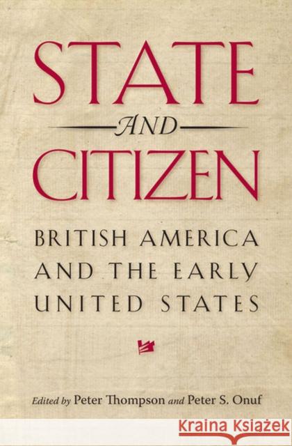 State and Citizen: British America and the Early United States Thompson, Peter 9780813933498 University of Virginia Press - książka