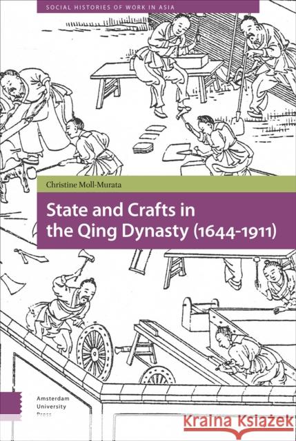 State and Crafts in the Qing Dynasty (1644-1911) Christine Moll-Murata 9789462986657 Amsterdam University Press - książka