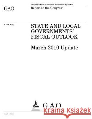 State and local governments fiscal outlook: March 2010 update: report to the Congress Office, U. S. Government Accountability 9781974637645 Createspace Independent Publishing Platform - książka