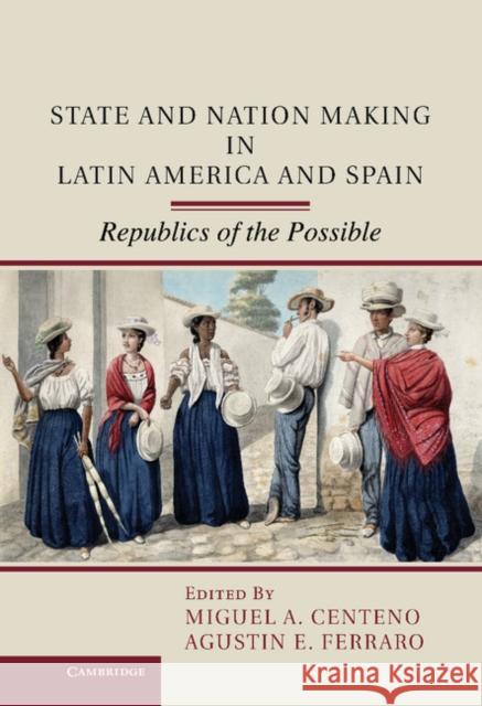 State and Nation Making in Latin America and Spain: Volume 1 Centeno, Miguel A. 9781107029866 Cambridge University Press - książka