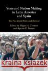 State and Nation Making in Latin America and Spain: Volume 3  9781108836906 Cambridge University Press