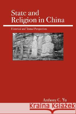 State and Religion in China: Historical and Textual Perspectives Yu, Anthony C. 9780812695526 Open Court Publishing Company - książka