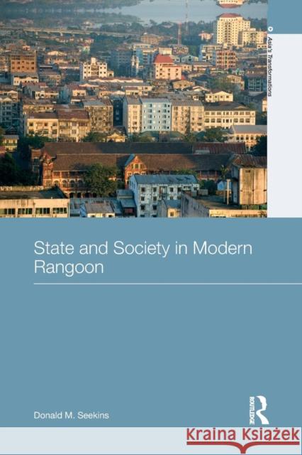 State and Society in Modern Rangoon Donald M. Seekins 9781138858077 Taylor & Francis Group - książka