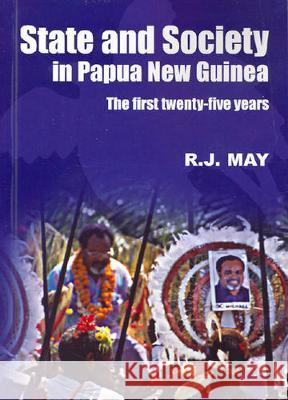 State and Society in Papua New Guinea: The First Twenty-Five Years R. J. May 9781920942069 Anu Press - książka