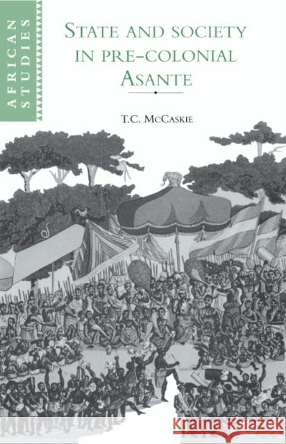 State and Society in Pre-Colonial Asante McCaskie, T. C. 9780521410090 Cambridge University Press - książka