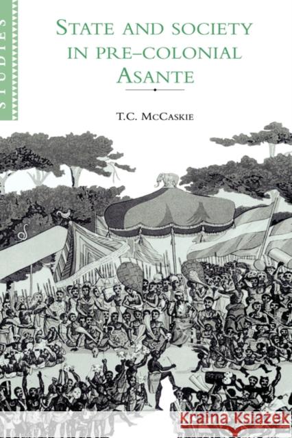 State and Society in Pre-Colonial Asante McCaskie, T. C. 9780521894326 Cambridge University Press - książka