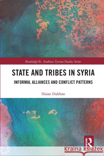 State and Tribes in Syria: Informal Alliances and Conflict Patterns Haian Dukhan 9780367663704 Routledge - książka