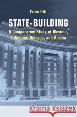 State-Building: A Comparative Study of Ukraine, Lithuania, Belarus, and Russia Verena Fritz 9789637326905 Central European University Press - książka