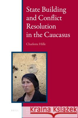 State Building and Conflict Resolution in the Caucasus Charlotte Hille 9789004179011 Brill - książka