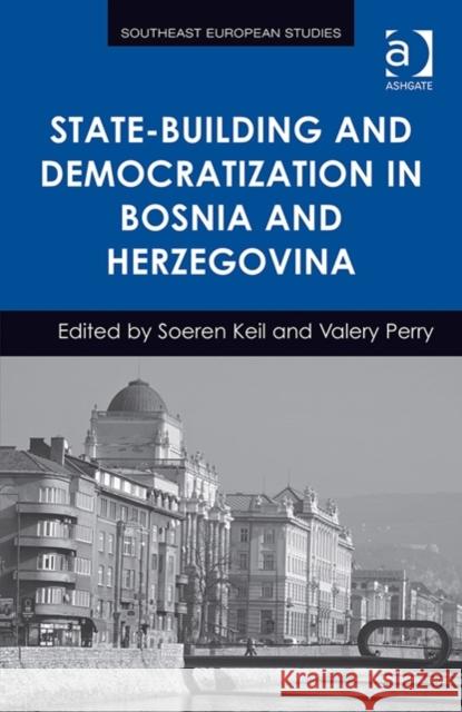 State-Building and Democratization in Bosnia and Herzegovina Soeren Keil Dr. Valery Perry Florian Bieber 9781472416407 Ashgate Publishing Limited - książka