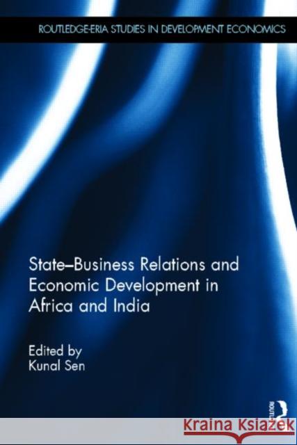 State-Business Relations and Economic Development in Africa and India Kunal Sen 9780415630009 Routledge - książka