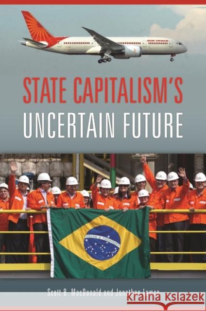 State Capitalism's Uncertain Future Scott B. MacDonald Jonathan Lemco 9781440831072 Praeger - książka