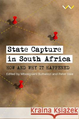 State Capture in South Africa: How and Why It Happened Mbongiseni Buthelezi Peter Vale 9781776148318 Wits University Press - książka