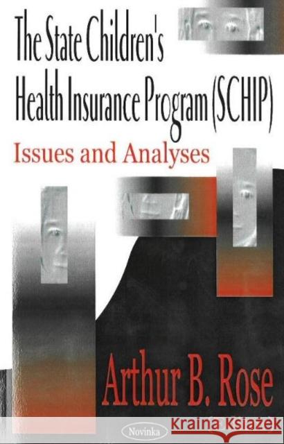 State Children's Health Insurance Program (SCHIP): Issues & Analyses Arthur B Rose 9781590339039 Nova Science Publishers Inc - książka