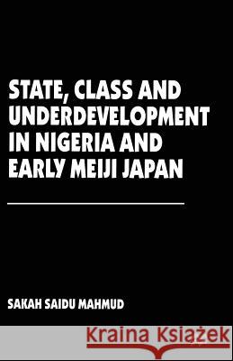 State, Class and Underdevelopment in Nigeria and Early Meiji Japan Sakah Saidu Mahmud 9781349139439 Palgrave MacMillan - książka