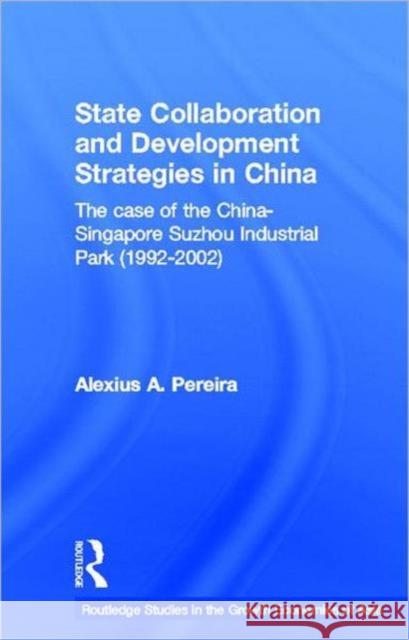 State Collaboration and Development Strategies in China Alexius A. Pereira A. Pereira Pereira Alexius 9780415302777 Routledge Chapman & Hall - książka