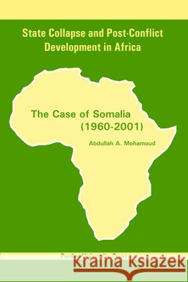 State Collapse and Post-Conflict Development in Africa: The Case of Somalia (1960-2001) Mohamoud, Abdullah A. 9781557534132 Purdue University Press - książka