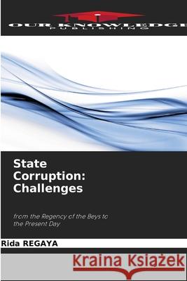 State Corruption: Challenges REGAYA, Rida 9786209123542 Our Knowledge Publishing - książka